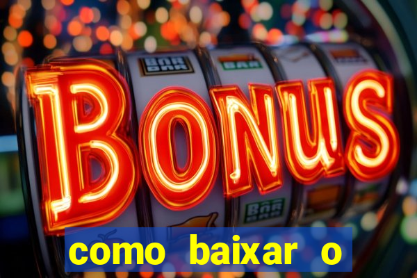 como baixar o aplicativo estrela bet